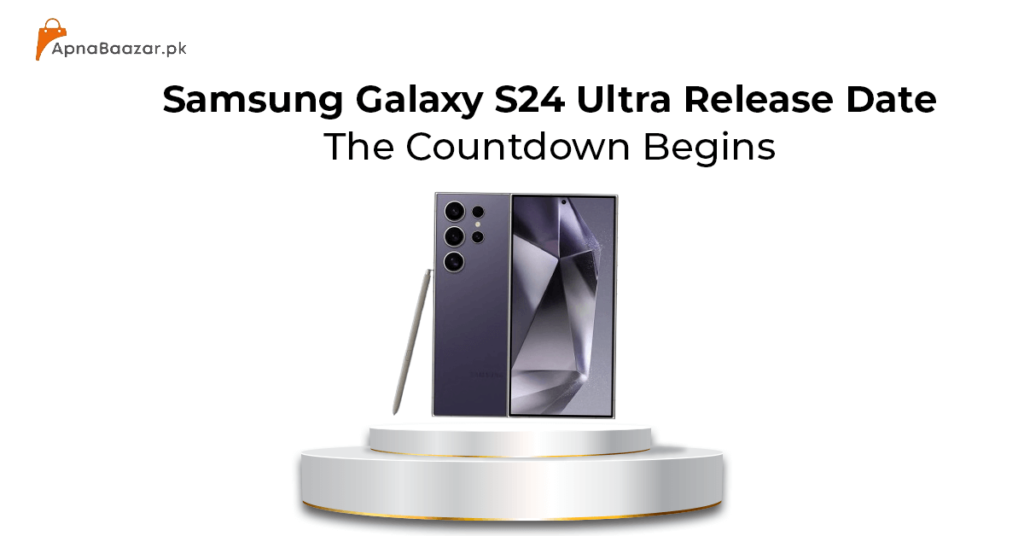 samsung-galaxy-s24-ultra-release-date-the-countdown-begins-apna-baazar | samsung galaxy s24 ultra