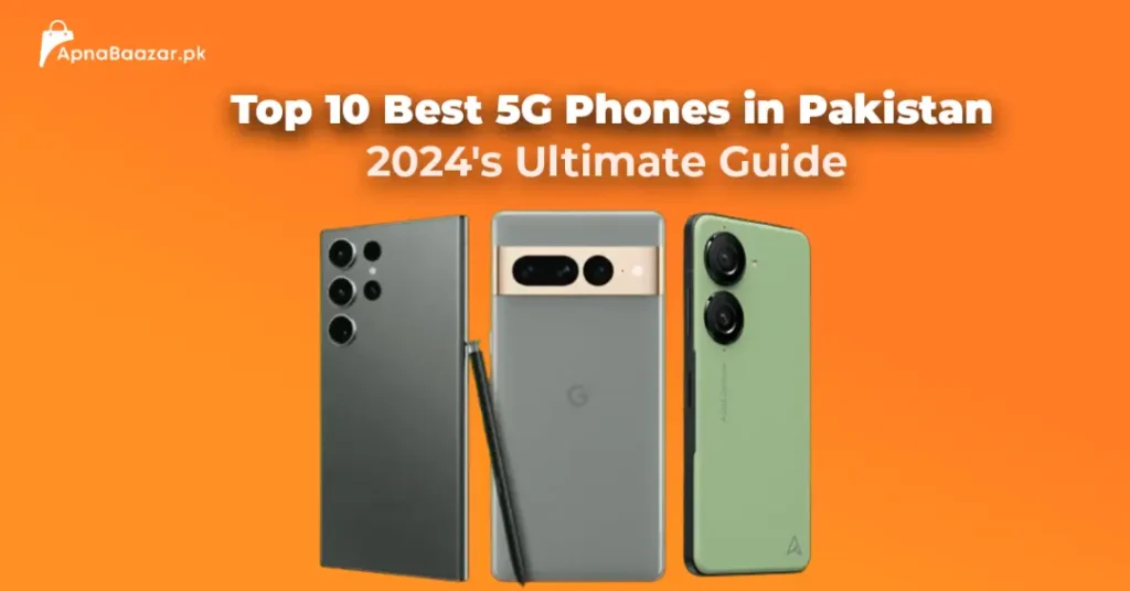 top-10-best-5g-phones-in-pakistan-2024s-ultimate-guide-apna-baazar