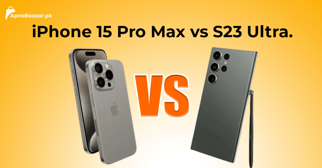 iphone-15-pro-max-vs-s23-ultra-a-detailed-comparison-apna-baazar
