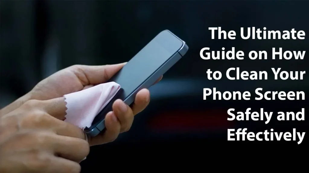 feature-image-the-ultimate-guide-on-how-to-clean-your-phone-screen-safely-and-effectively-apna-bazaar